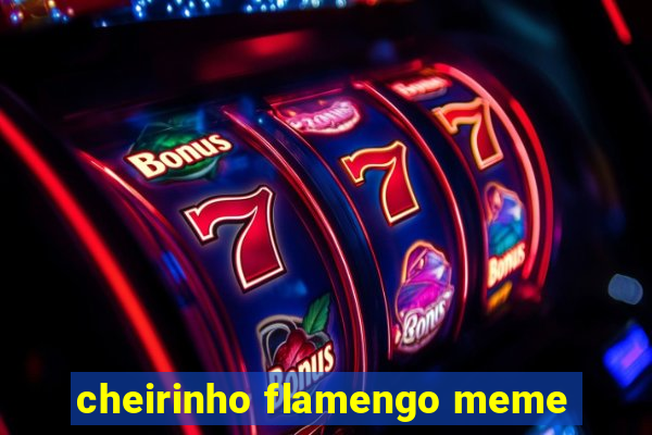 cheirinho flamengo meme